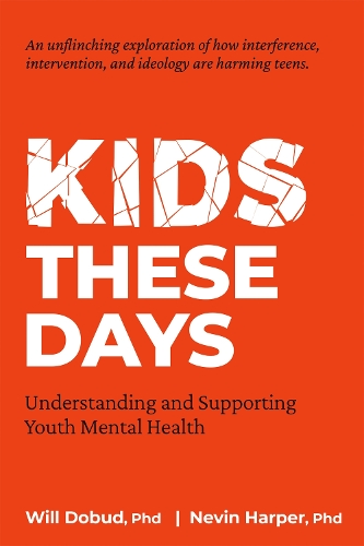 Бумажная книга «Kids These Days: Understanding and Supporting Youth Mental Health», авторов Невин Дж. Харпер, Уилл В. Добуд - фото №1