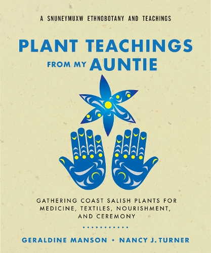 Бумажная книга «Plant Teachings from My Auntie: Gathering Coast Salish Plants for Medicine, Textiles, Nourishment, and Ceremony», автор Нэнси Дж. Тернер - фото №1