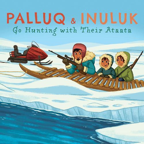 [object Object] «Palluq and Inuluk Go Hunting with Their Ataata: English Edition», автор Джила Паллук-Клутьє - фото №1