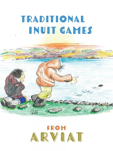 Бумажная книга «Traditional Inuit Games from Arviat: English Edition», автор Дональд Улуадлуак - фото №1