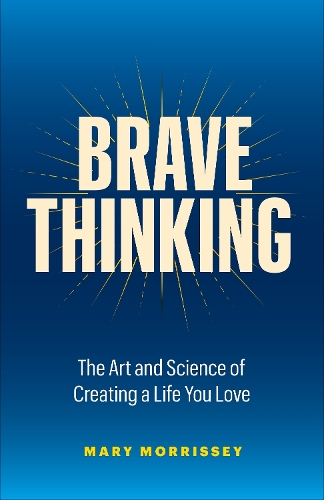 Бумажная книга «Brave Thinking: The Art and Science of Creating a Life You Love», автор Мэри Моррисси - фото №1