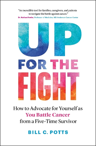 Бумажная книга «Up for the Fight: How to Advocate for Yourself as You Battle Cancer—from a Five-Time Survivor», автор Билл К. Поттс - фото №1