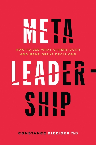 Бумажная книга «Meta-Leadership: How to See What Others Don't and Make Great Decisions», автор Констанс Дириккс - фото №1