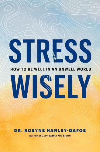 Паперова книга «Stress Wisely: How to Be Well in an Unwell World», автор Робін Хенлі-Дафо - фото №1