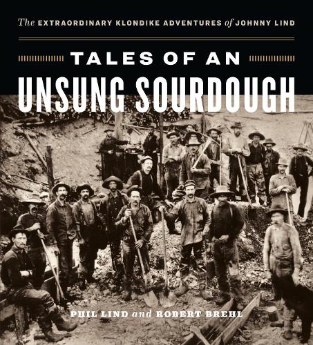 Бумажная книга «Tales of an Unsung Sourdough: The Extraordinary Klondike Adventures of Johnny Lind», авторов Фил Линд, Роберт Брель - фото №1