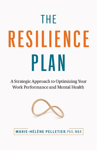 Паперова книга «The Resilience Plan: A Strategic Approach to Optimizing Your Work Performance and Mental Health», автор Марі-Елен Пеллетьє - фото №1