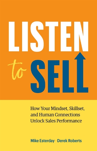Бумажная книга «Listen to Sell: How Your Mindset, Skillset, and Human Connections Unlock Sales Performance», авторов Дерек Робертс, Майк Истердей - фото №1
