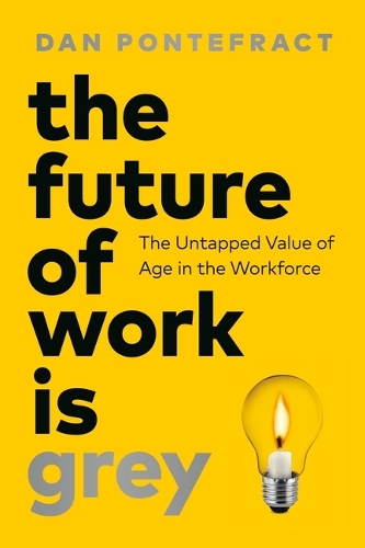 Бумажная книга «The Future of Work Is Grey: The Untapped Value of Age in the Workforce», автор Дэн Понтефракт - фото №1