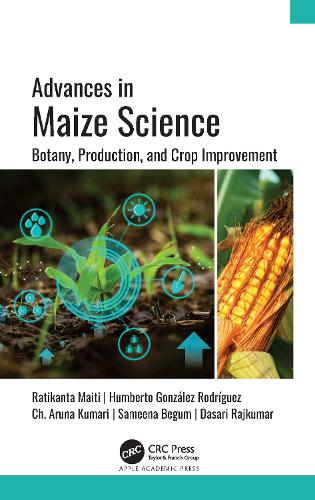 Бумажная книга «Advances in Maize Science: Botany, Production, and Crop Improvement», авторов Ч. Аруна Кумари, Дасари Раджкумар, Умберто Гонсалес Родригес, Ратиканта Майти, Самина Бегум - фото №1