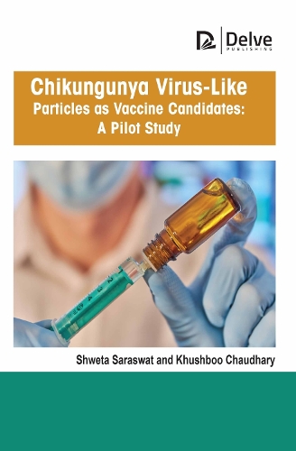 Паперова книга «Chikungunya Virus-Like Particles As Vaccine Candidates: a Pilot Study», авторів Кхушбу Чаудхарі, Швета Сарасват - фото №1