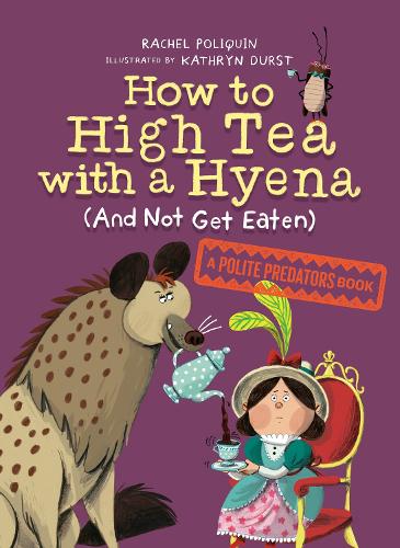 Бумажная книга «How To High Tea With A Hyena (and Not Get Eaten): A Polite Predators Book», авторов Кэтрин Дёрст, Рэйчел Поликин - фото №1