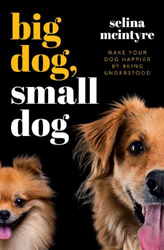 Бумажная книга «Big Dog Small Dog: Make Your Dog Happier By Being Understood», автор Селина Макинтайр - фото №1