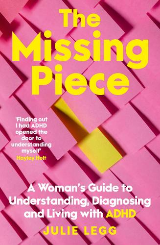 Бумажная книга «The Missing Piece: A Woman's Guide to Understanding, Diagnosing and Living with ADHD for readers of Gwendoline Smith and Chanelle Moriah», автор Джули Легг - фото №1