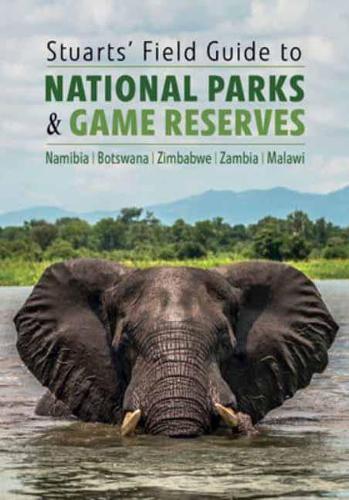Бумажная книга «Stuarts' Field Guide to National Parks & Game Reserves  – Namibia, Botswana, Zimbabwe, Zambia & Malawi: Struik Nature Field Guides», авторов Крис Стюарт Крис, Матильда Стюарт Матильда - фото №1