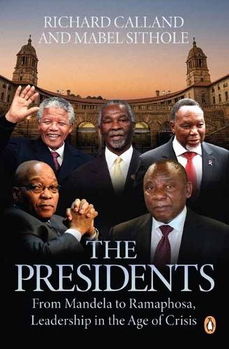 Бумажная книга «The Presidents: From Mandela to Ramaphosa, Leadership in the Age of Crisis», авторов Мейбл Ситол, Ричард Калланд - фото №1