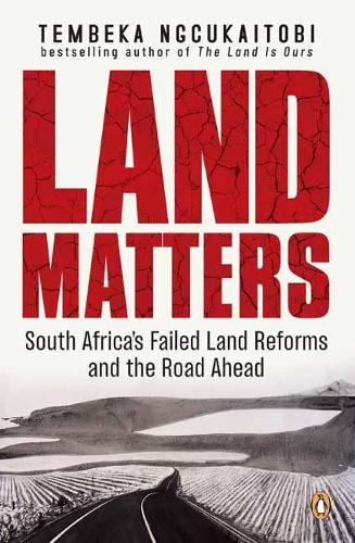 Паперова книга «Land Matters: South Africa’s Failed Land Reforms and the Road Ahead», автор Нгкукайтобі Тембека - фото №1