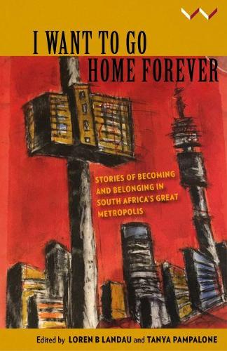 Paper book «I Want to Go Home Forever: Stories of becoming and belonging in South Africa’s great metropolis», authors Caroline Wanjiku Kihato, Duduzile Ndlovu, Eliot Moleba, Greta Schuler, Kwanele Sosibo, Loren Landau, Nedson Pophiwa, Oupa Nkosi, Ragi Bashonga, Ryan Lenora Brown, Suzy Bernstein, Tanya Pampalone, Tanya Zack, Thandiwe Ntshinga - фото №1