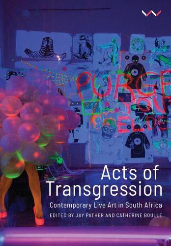 Бумажная книга «Acts of Transgression: Contemporary Live Art in South Africa», авторов Алан Паркер, Эндрю Хеннлих, Беттина Малкомесс, Кэтрин Булле, Габриэль Голиаф, Джей Патер, Катлего Диземело, Кхвези Гуле, Ликетсо Ди Мохото-Ва Талуки, Масса Лему, Мвеня Б. Кабве, Номуса Махубу, Нондумисо Мсиманга, Саме Мдлули, Сара Наттолл - фото №1