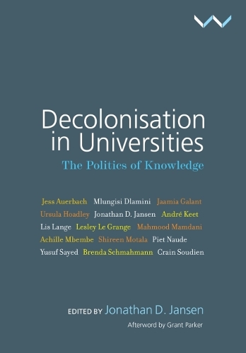 Бумажная книга «Decolonisation in Universities: The politics of knowledge», авторов Ахилл Мбембе, Андре Кит, Бренда Шмахманн, Крайн Судьен, Грант Паркер, Джаамия Галант, Джесс Ауэрбах, Джонатан Д. Янсен, Лесли Ле Гранж, Лис Ланге, Махмуд Мамдани, Млунгиси Дламини, Пьет Науде, Ширин Мотала, Таррин де Кок, Урсула Хоадл, Юсуф Сайед - фото №1