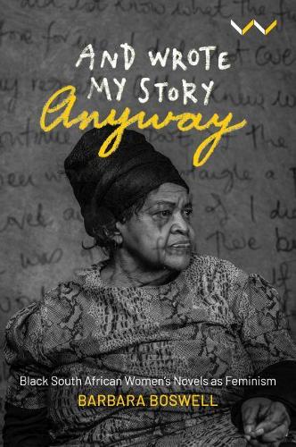Бумажная книга «And Wrote My Story Anyway: Black South African women’s novels as feminism», автор Барбара Босвелл - фото №1
