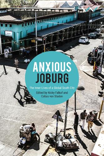 Бумажная книга «Anxious Joburg: The inner lives of a global South city», авторов Эйдан Моссельсон, Б. Камминга, Баелеци Цаци, Кобус ван Стаден, Дерек Хук, Джоэл Кабрита, Хангелани Мойо, Лебоханг Масанго, Мингвей Хуанг, Ники Фалькоф, Нджогу Морган, Ренуган Райду, Сара Наттолл, Сисонке Мсиманг - фото №1