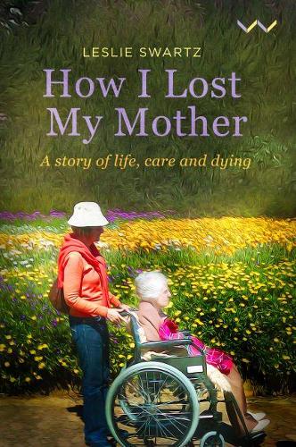 Бумажная книга «How I Lost My Mother: A story of life, care and dying», автор Лесли Свартц - фото №1