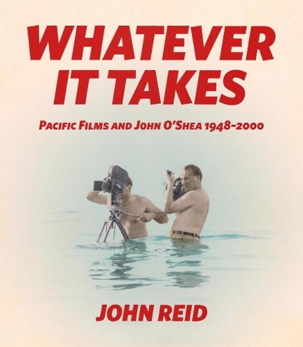 Паперова книга «Whatever it Takes: Pacific Films and John O'Shea 1948-2000», автор Джон Рід - фото №1