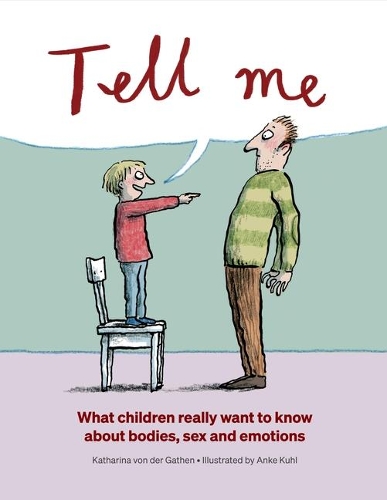 Бумажная книга «Tell Me: What Children Really Want to Know About Bodies, Sex and Emotions», автор Катарина фон дер Гатен - фото №1