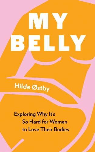 Бумажная книга «My Belly: Exploring Why It's So Hard for Women to Love Their Bodies», автор Хильде Эстбю - фото №1