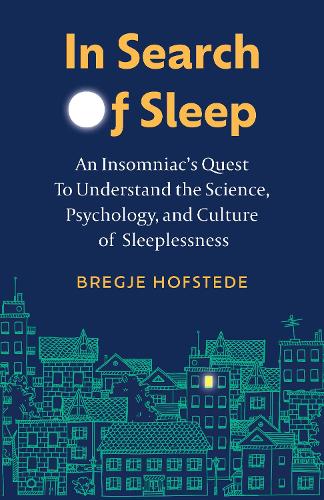 Бумажная книга «In Search of Sleep: An Insomniac's Quest to Understand the Science, Psychology, and Culture of Sleeplessness», автор Брегье Хофстеде - фото №1