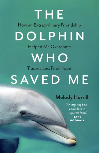 [object Object] «The Dolphin Who Saved Me: How An Extraordinary Friendship Helped Me Overcome Trauma and Find Hope», автор Мелоді Хоррілл - фото №1
