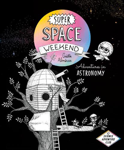 Бумажная книга «Super Space Weekend: Adventures in Astronomy», автор Гаэль Альмерас - фото №1