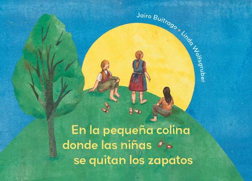 Бумажная книга «On the Small Hill Spanish Edition / En la pequea colina donde las nias se quitan los zapatos.», автор Хайро Буитраго - фото №1