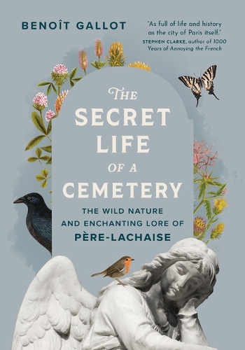 Паперова книга «The Secret Life of a Cemetery: The Wild Nature and Enchanting Lore of Pre-Lachaise», автор Бено Галло - фото №1