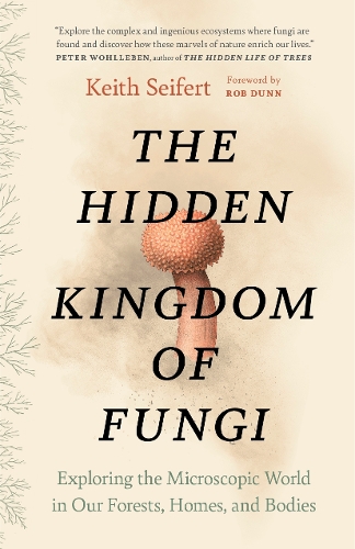 Бумажная книга «The Hidden Kingdom of Fungi: Exploring the Microscopic World in Our Forests, Homes, and Bodies», автор Кит Сейферт - фото №1