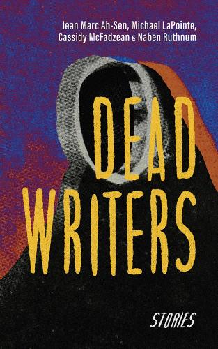 Бумажная книга «Dead Writers: Stories», авторов Кэссиди Макфадзин, Жан Марк А-Сен, Набен Рутнум - фото №1