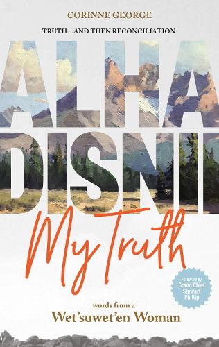 Бумажная книга «Alha Disnii My Truth: Words from a Wet'suwet'en Woman», автор Коринна Джордж - фото №1