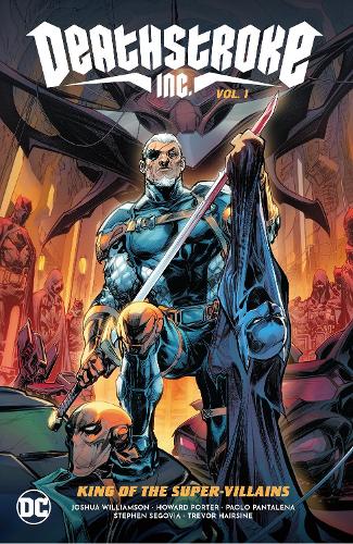 Бумажная книга «Deathstroke Inc. Vol. 1: King of the Super-Villains», авторов Говард Портер, Джошуа Уильямсон - фото №1