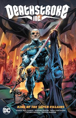 Бумажная книга «Deathstroke Inc. Vol. 1: King of the Super-Villains», авторов Говард Портер, Джошуа Уильямсон - фото №1