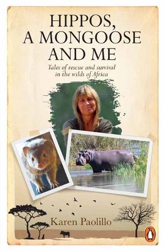Паперова книга «Hippos, A Mongoose and Me: Tales of Rescue and Survival in the Wilds of Africa», автор Карін Паолілло - фото №1