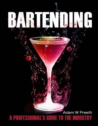 Бумажная книга «Bartending: A Professional's Guide to the Industry», автор Адам У. Фрит - фото №1