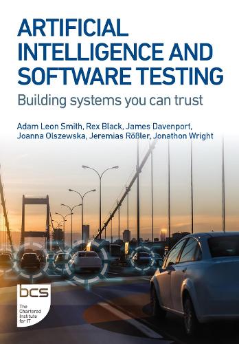 [object Object] «Artificial Intelligence and Software Testing: Building systems you can trust», авторов Адам Леон Смит, Джеймс Дэвенпорт, Иеремиас Рёсслер, Джоанна Ольшевска, Джонатон Райт, Рекс Блэк - фото №1