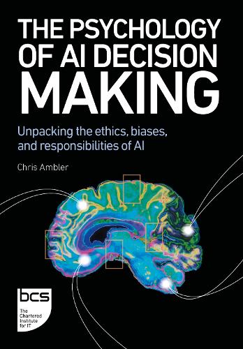 Бумажная книга «The Psychology of AI Decision Making: Unpacking the ethics, biases, and responsibilities of AI», автор Крис Эмблер - фото №1