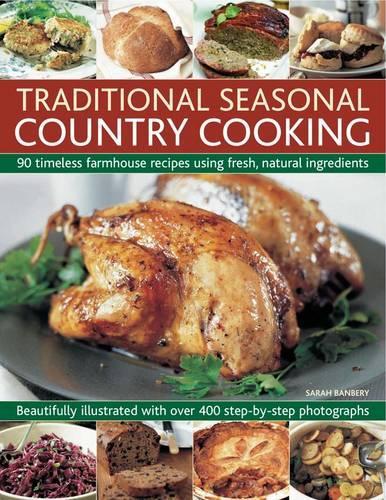 Бумажная книга «Traditional Seasonal Country Cooking: 90 Timeless Farmhouse Recipes Using Fresh, Natural Ingredients : Beautifully Illustrated with Over 400 Step-by-step Photographs», автор Сара Банбери - фото №1