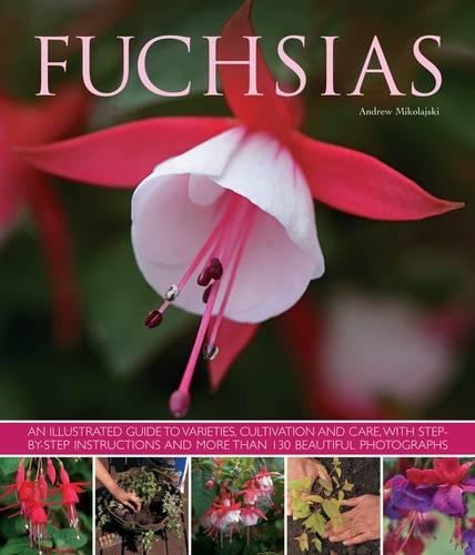 Бумажная книга «Fuchsias: an Illustrated Guide to Varieties, Cultivation and Care, with Step-by-step Instructions and More Than 130 Beautiful Photographs», автор Эндрю Миколайски - фото №1