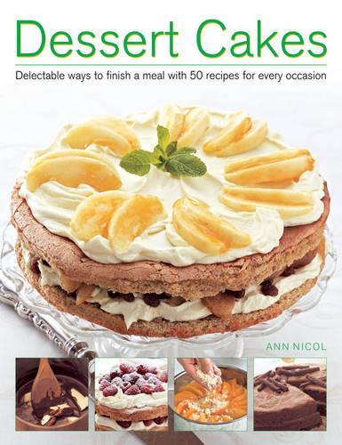 Бумажная книга «Dessert Cakes: Delectable Ways to Finish a Meal with 50 Recipes for Every Occasion», автор Энн Никол - фото №1