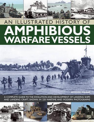 Бумажная книга «An Illustrated History of Amphibious Warfare Vessels: A Complete Guide to the Evolution and Development of Landing Ships and Landing Craft, Shown in 220 Wartime and Modern Photographs», автор Бернард Айрленд - фото №1