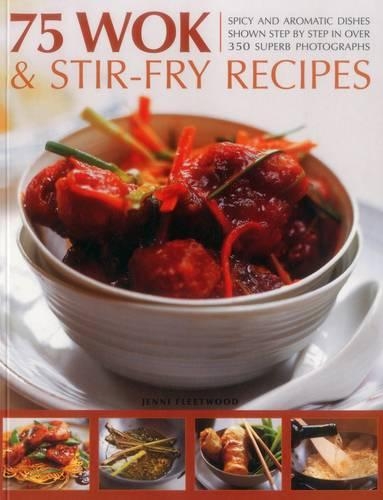 Бумажная книга «75 Wok & Stir-Fry Recipes: Spicy and Aromatic Dishes Shown Step by Step in Over 350 Superb Photographs», автор Дженни Флитвуд - фото №1