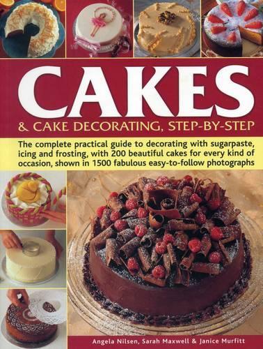 Паперова книга «Cakes & Cake Decorating, Step-by-Step: The Complete Practical Guide to Decorating with Sugarpaste, Icing and Frosting, with 200 Beautiful Cakes for Every Kind of Occasion, Shown in 1200 Fabulous Easy to-Follow Photographs», авторів Анжела Нільсен, Сара Максвелл - фото №1