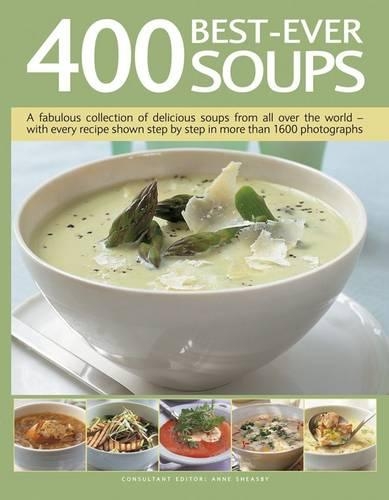 [object Object] «400 Best-Ever Soup: A Fabulous Collection of Delicious Soups from All Over the World  -  With Every Recipe Shown Step by Step in More Than 1600 Photographs», автор Энн Шисби - фото №1